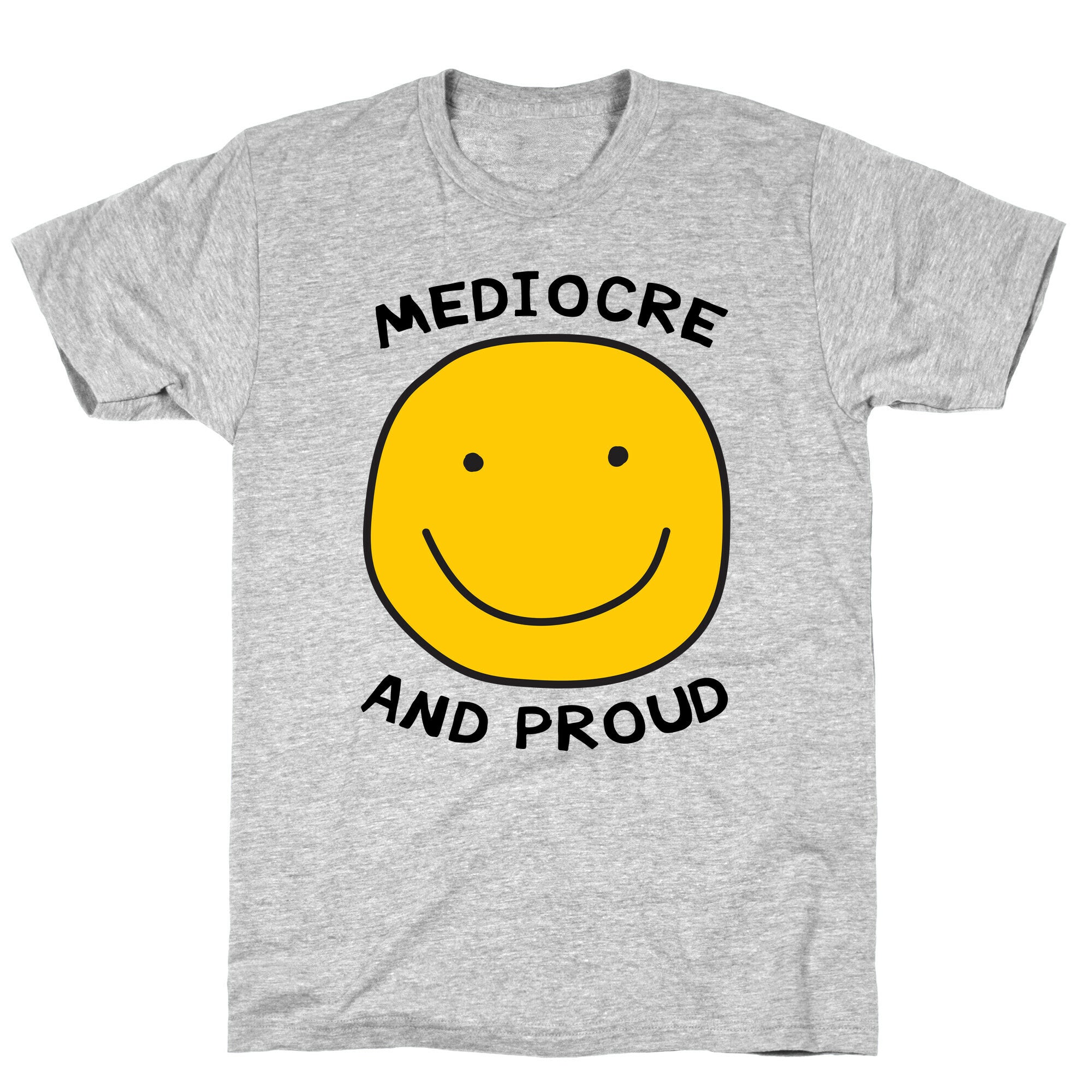 Mediocre and Proud T-Shirt