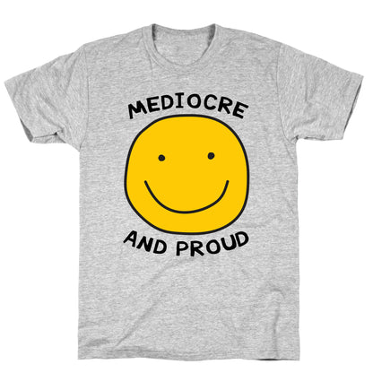 Mediocre and Proud T-Shirt