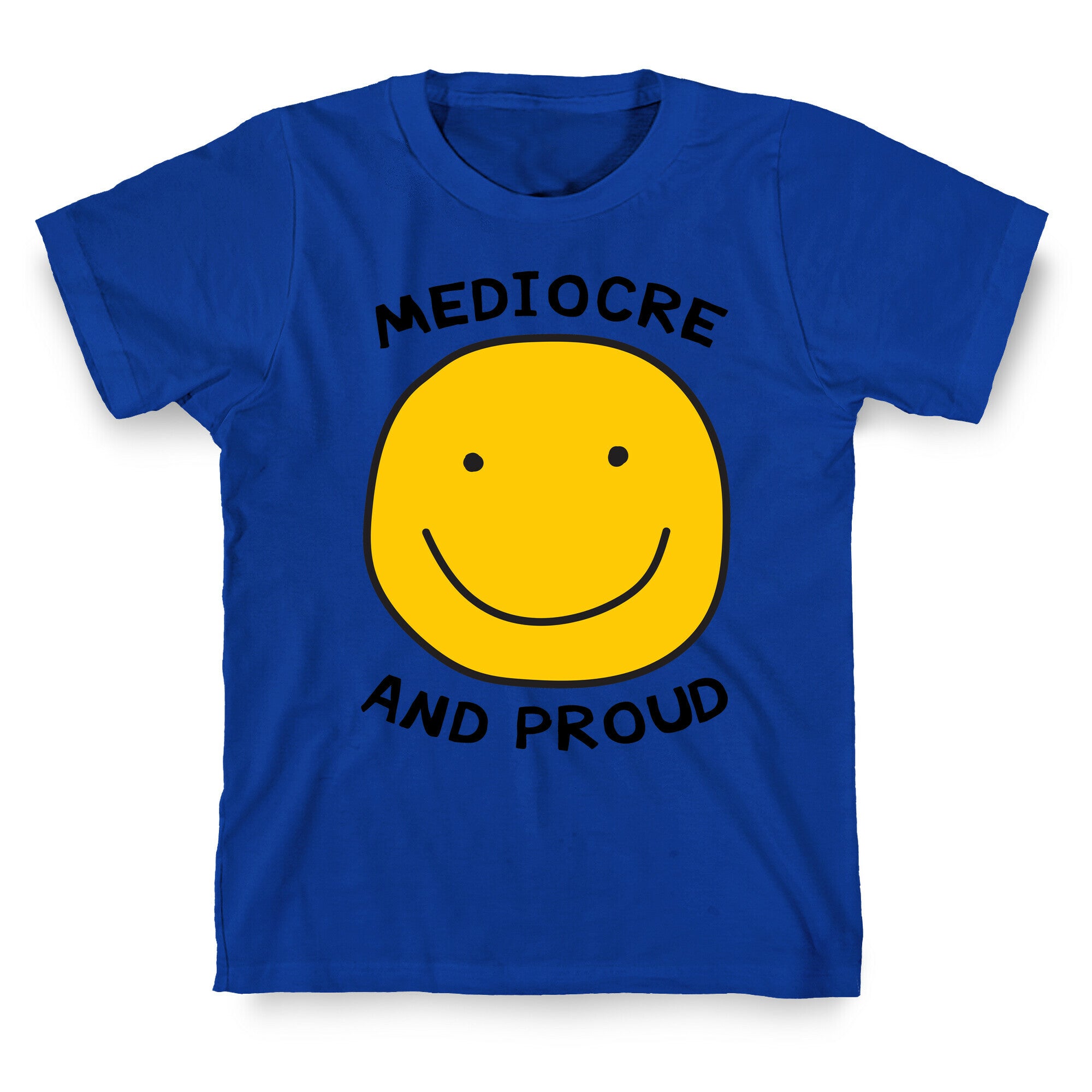 Mediocre and Proud T-Shirt