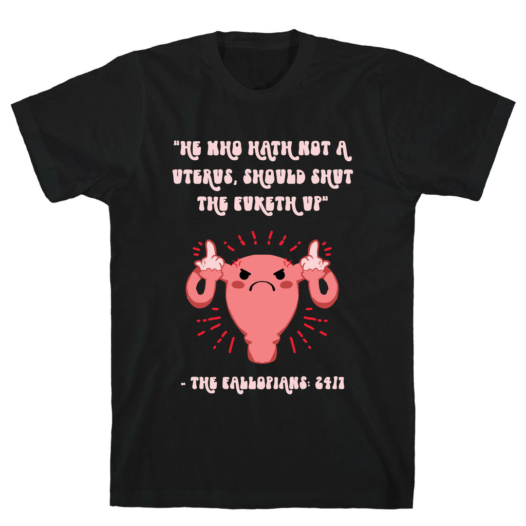 He Who Hath Not A Uterus T-Shirt
