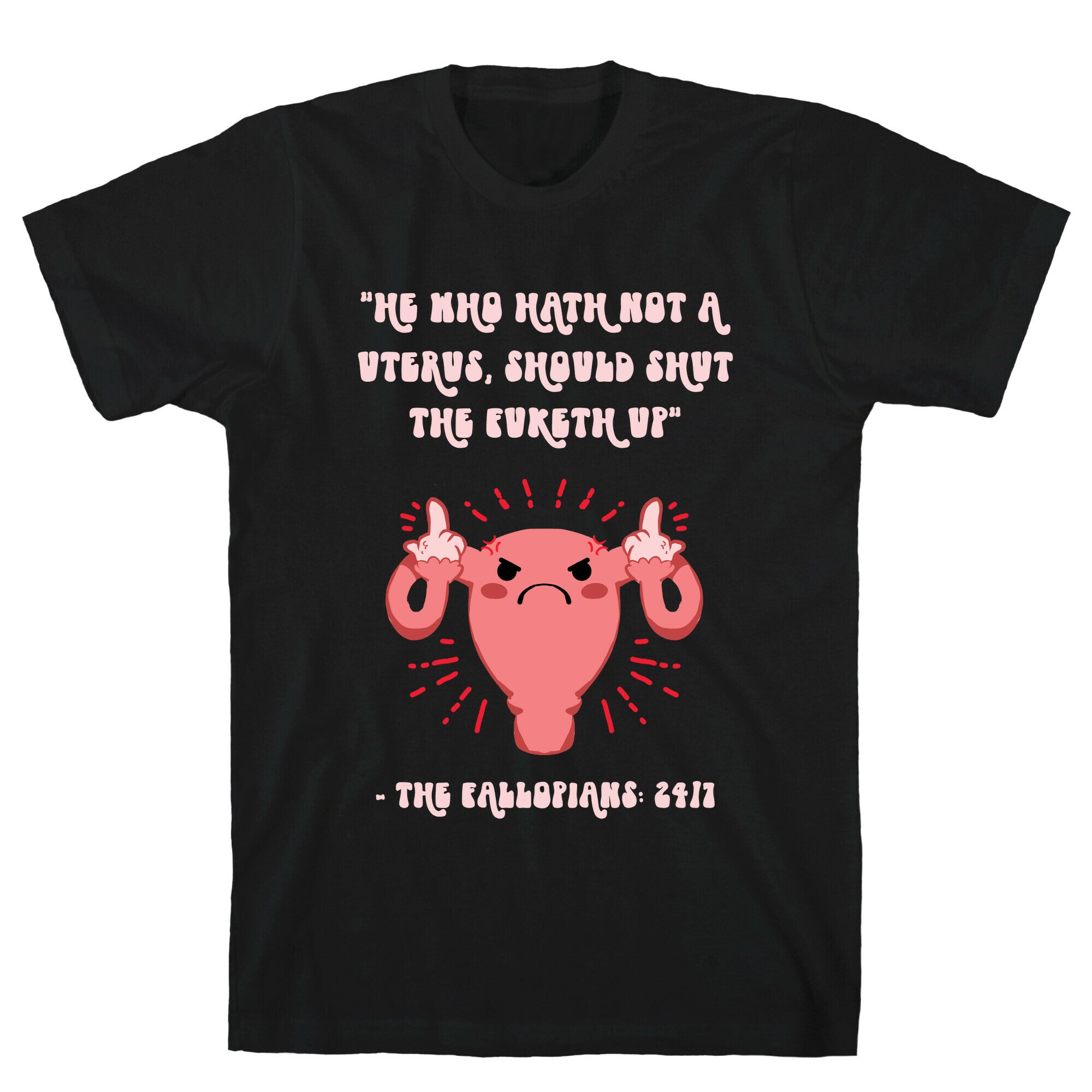 He Who Hath Not A Uterus T-Shirt