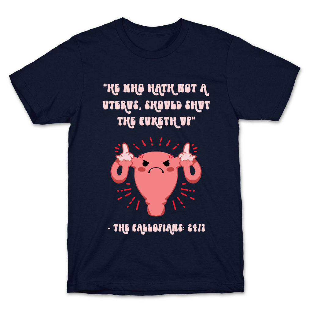 He Who Hath Not A Uterus T-Shirt