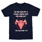 He Who Hath Not A Uterus T-Shirt