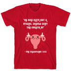 He Who Hath Not A Uterus T-Shirt