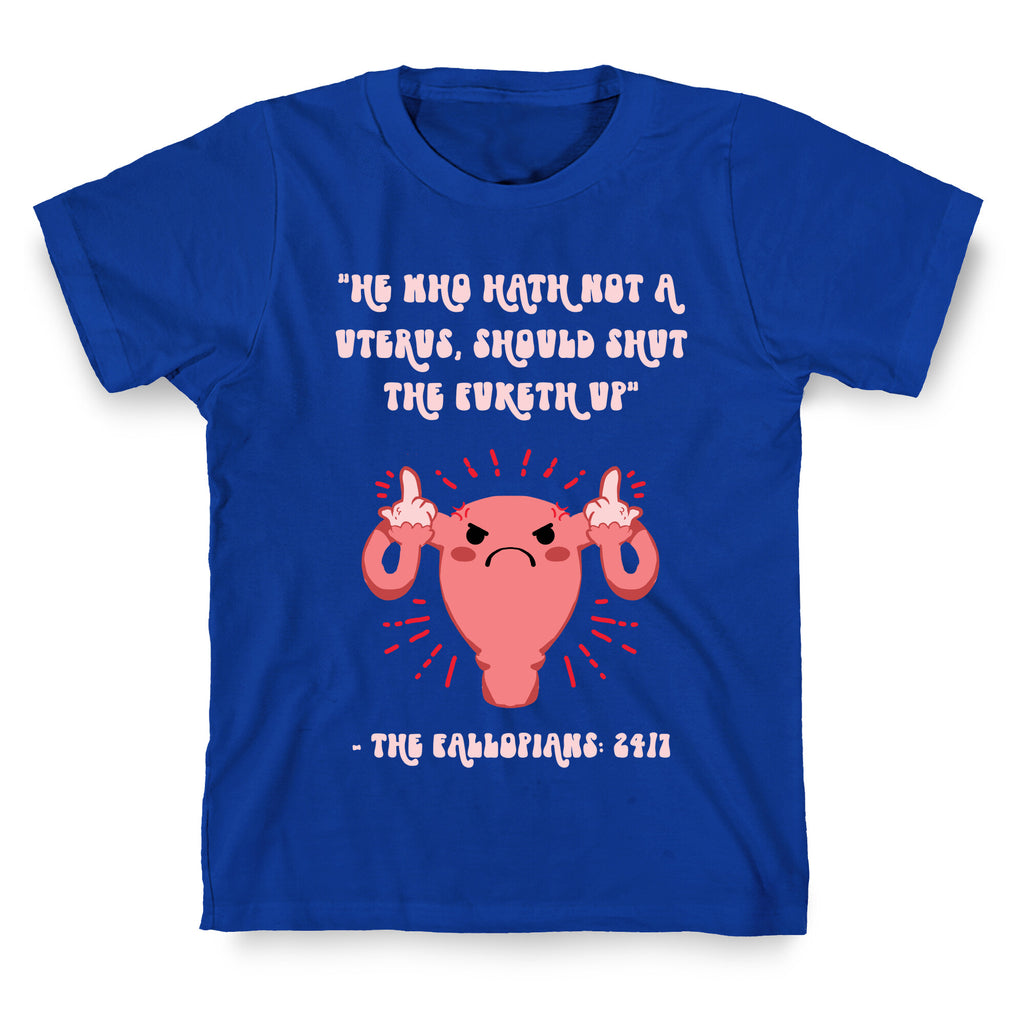 He Who Hath Not A Uterus T-Shirt