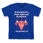 He Who Hath Not A Uterus T-Shirt