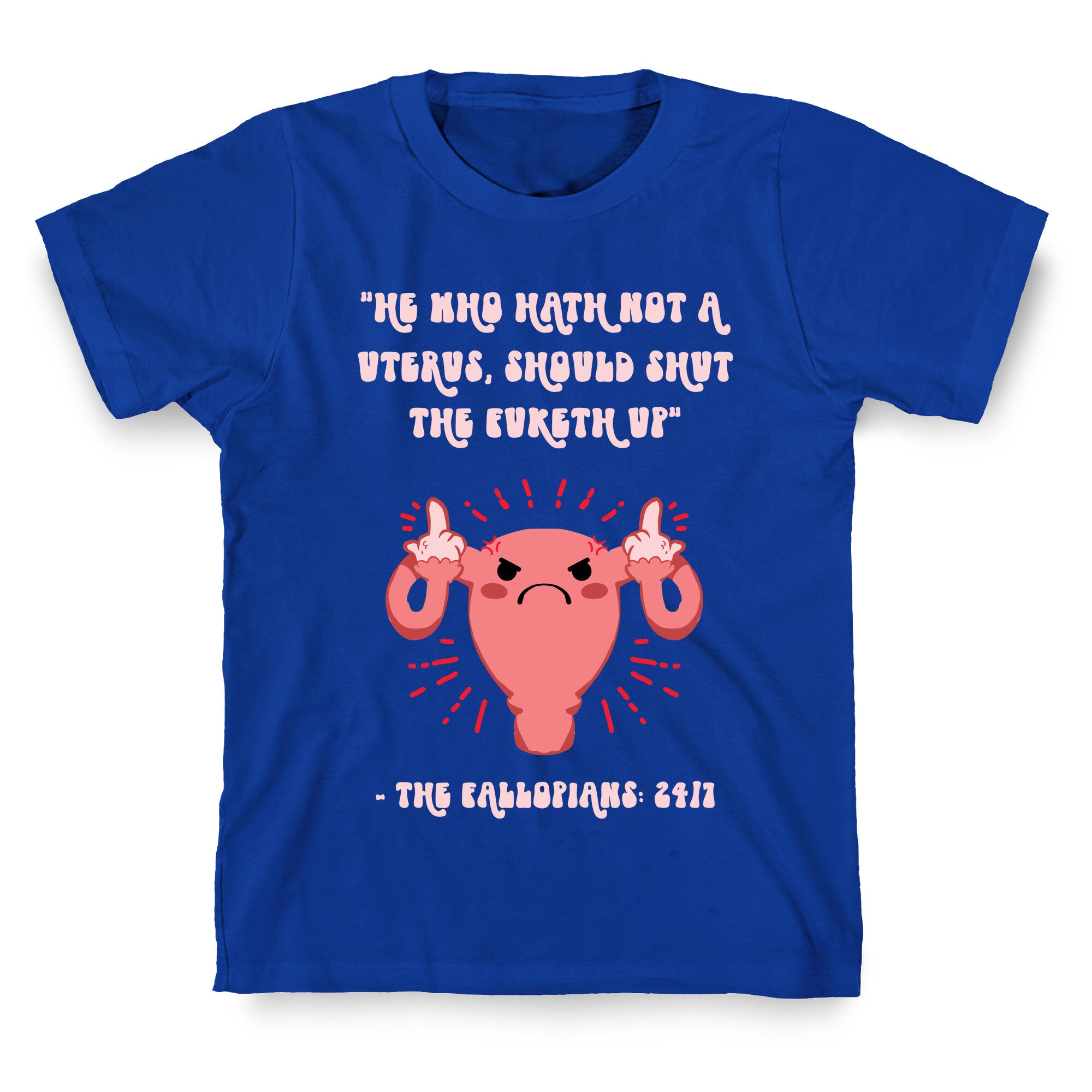 He Who Hath Not A Uterus T-Shirt