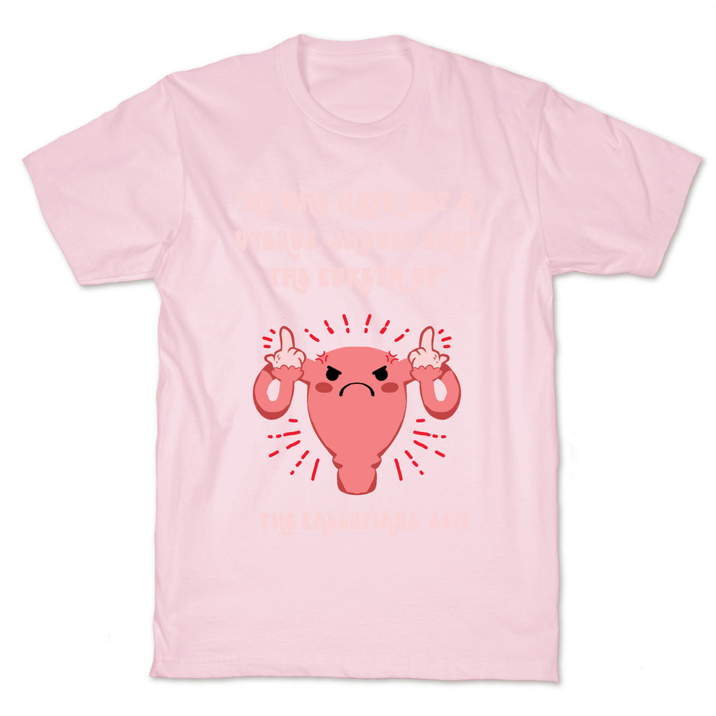 He Who Hath Not A Uterus T-Shirt