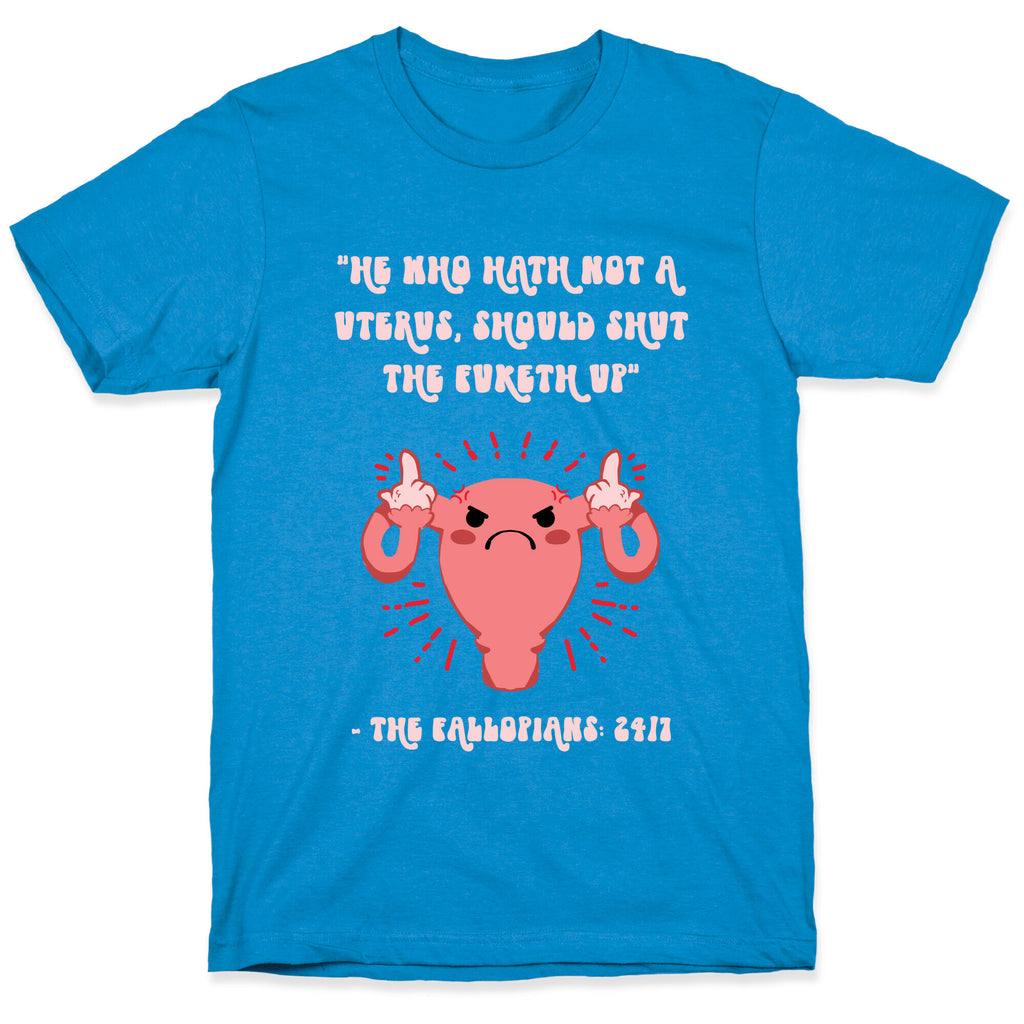 He Who Hath Not A Uterus T-Shirt
