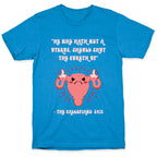He Who Hath Not A Uterus T-Shirt