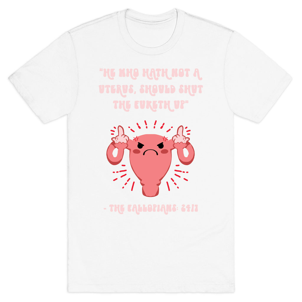 He Who Hath Not A Uterus T-Shirt