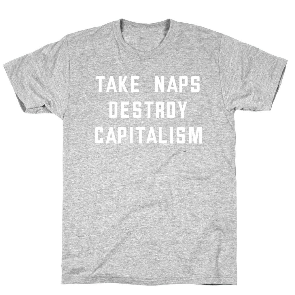 Take Naps, Destroy Capitalism T-Shirt