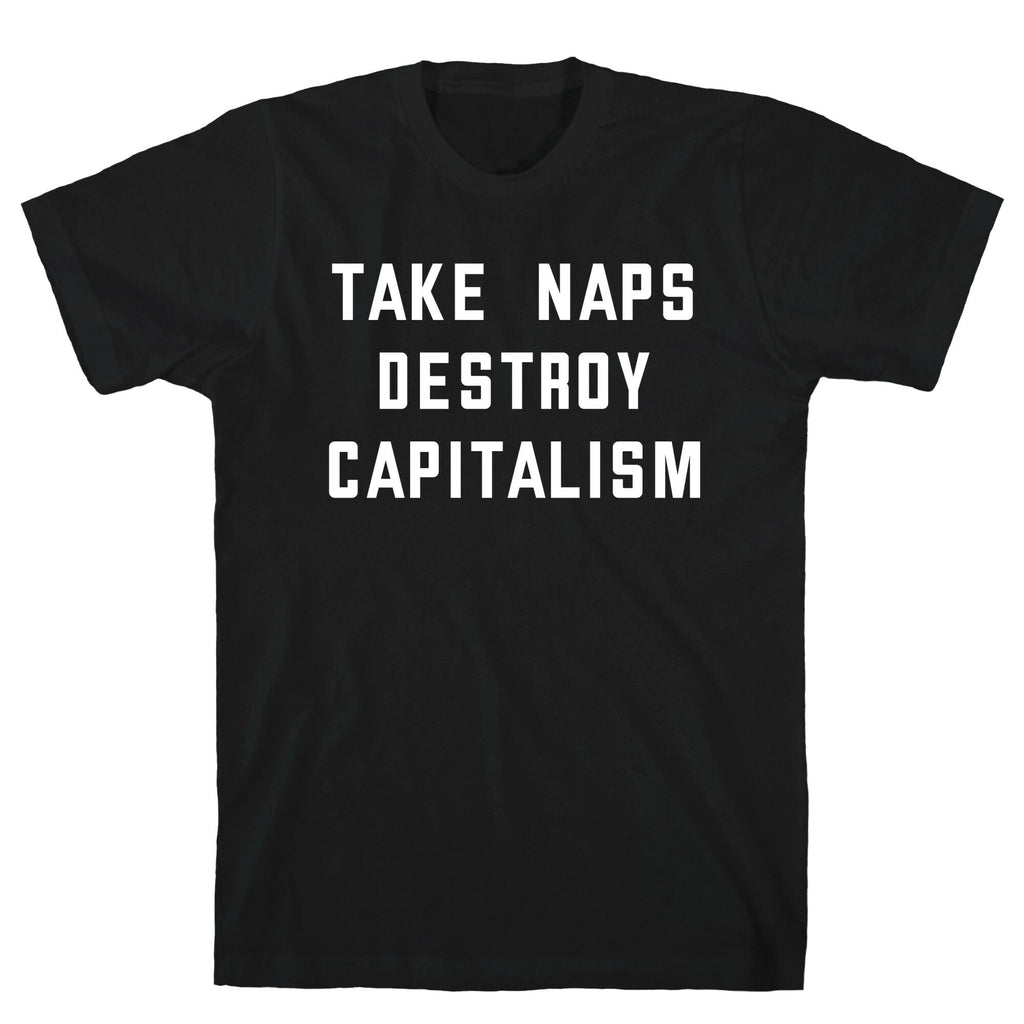 Take Naps, Destroy Capitalism T-Shirt