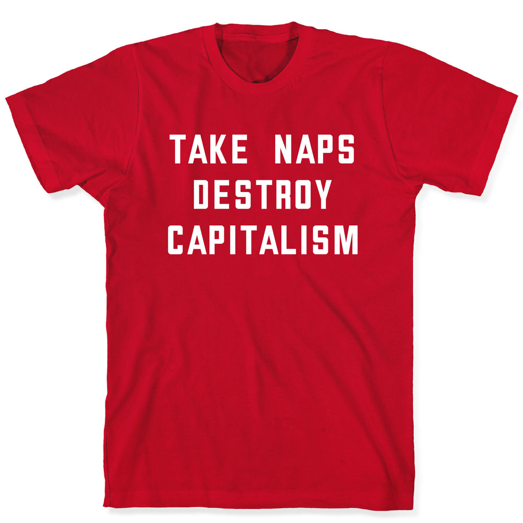 Take Naps, Destroy Capitalism T-Shirt