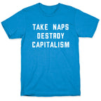 Take Naps, Destroy Capitalism T-Shirt