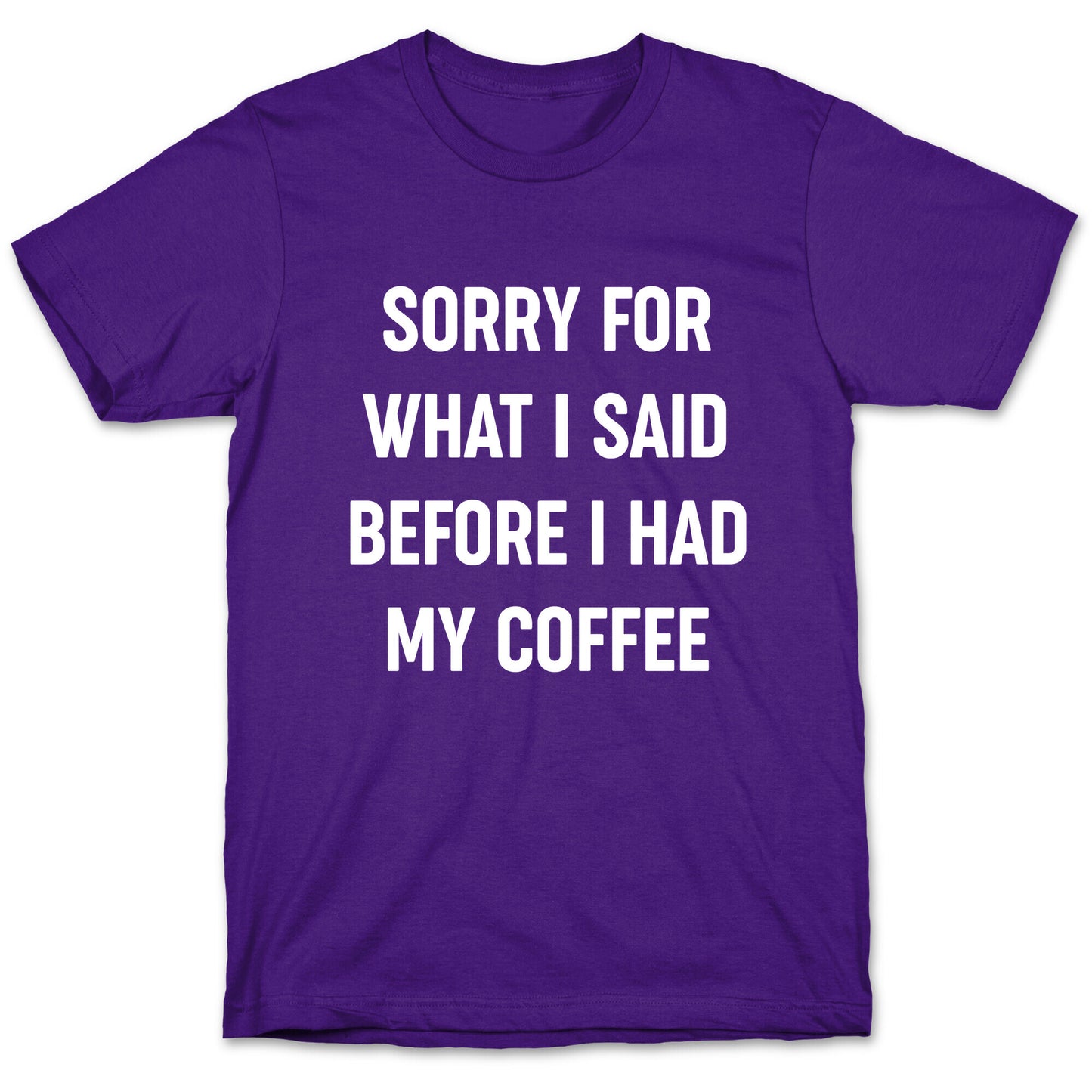 Sorry For What I Said Before I Had My Coffee T-Shirt