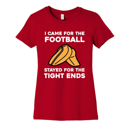 I Came For The Football, But I Stayed For The Tight Ends. Women's Cotton Tee