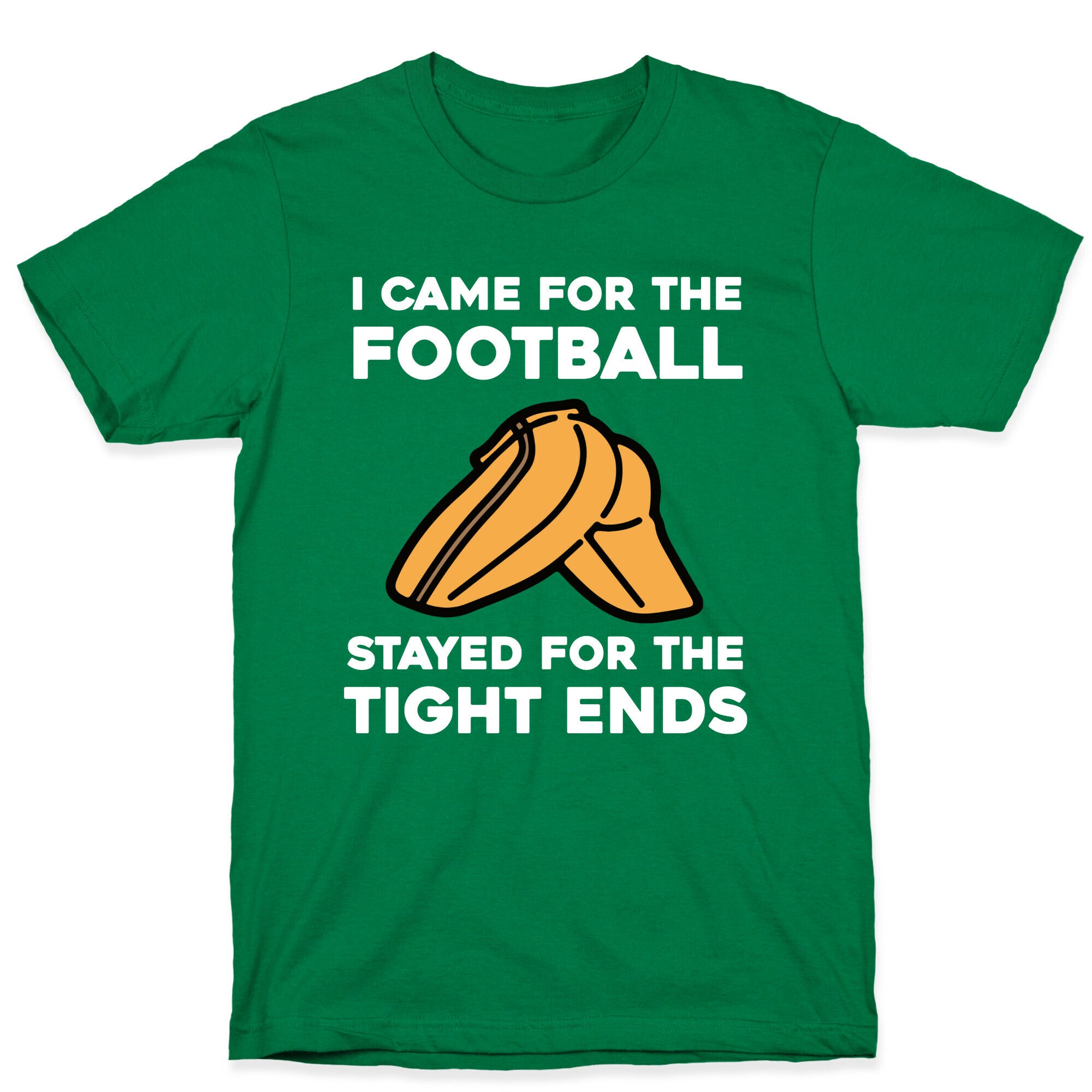 I Came For The Football, But I Stayed For The Tight Ends. T-Shirt