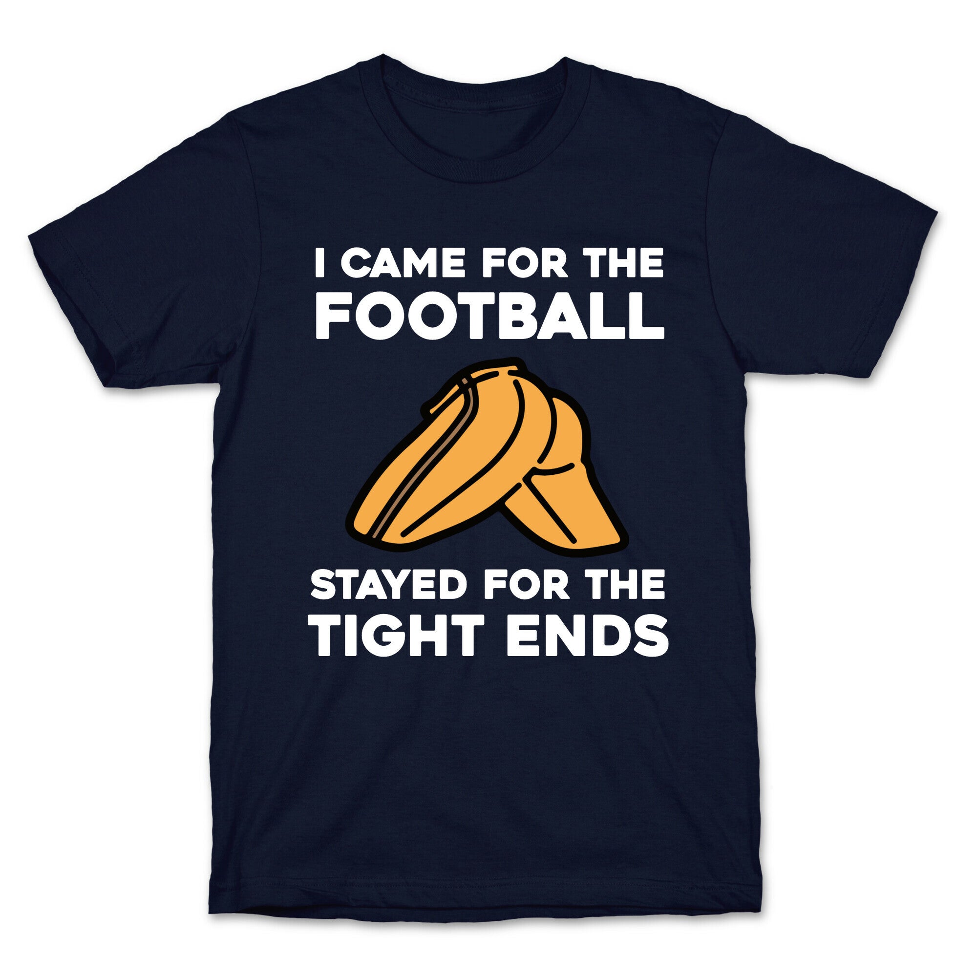 I Came For The Football, But I Stayed For The Tight Ends. T-Shirt