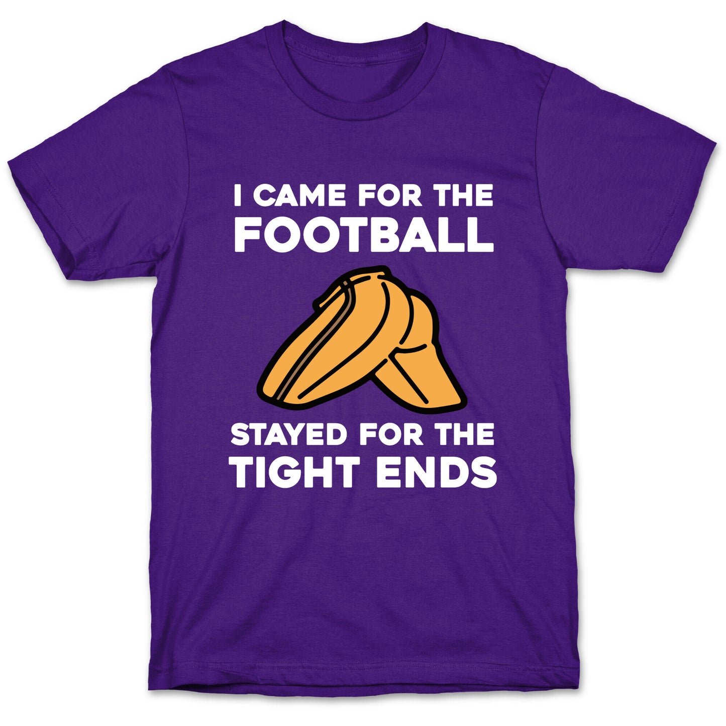 I Came For The Football, But I Stayed For The Tight Ends. T-Shirt