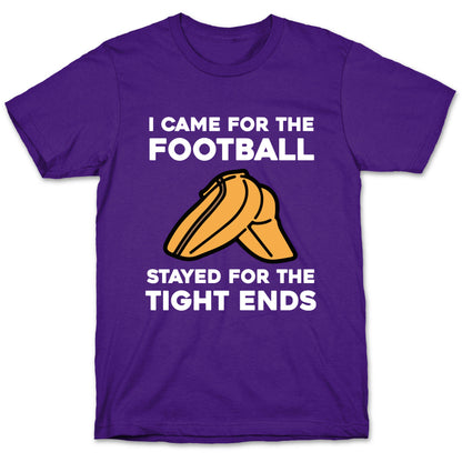 I Came For The Football, But I Stayed For The Tight Ends. T-Shirt