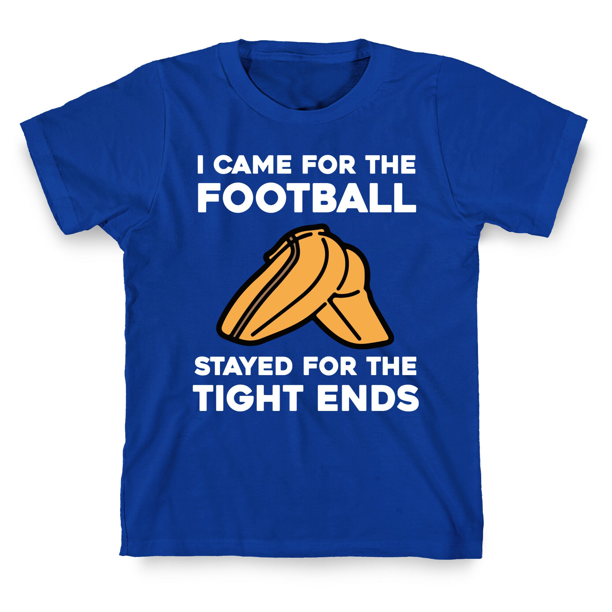 I Came For The Football, But I Stayed For The Tight Ends. T-Shirt