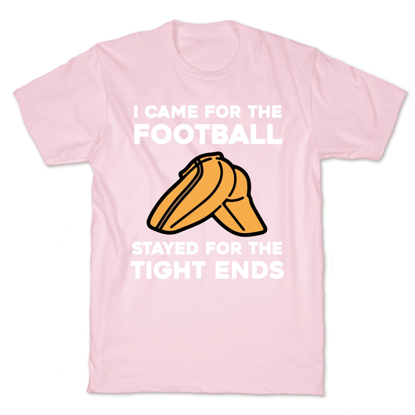 I Came For The Football, But I Stayed For The Tight Ends. T-Shirt