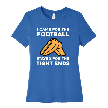 I Came For The Football, But I Stayed For The Tight Ends. Women's Cotton Tee