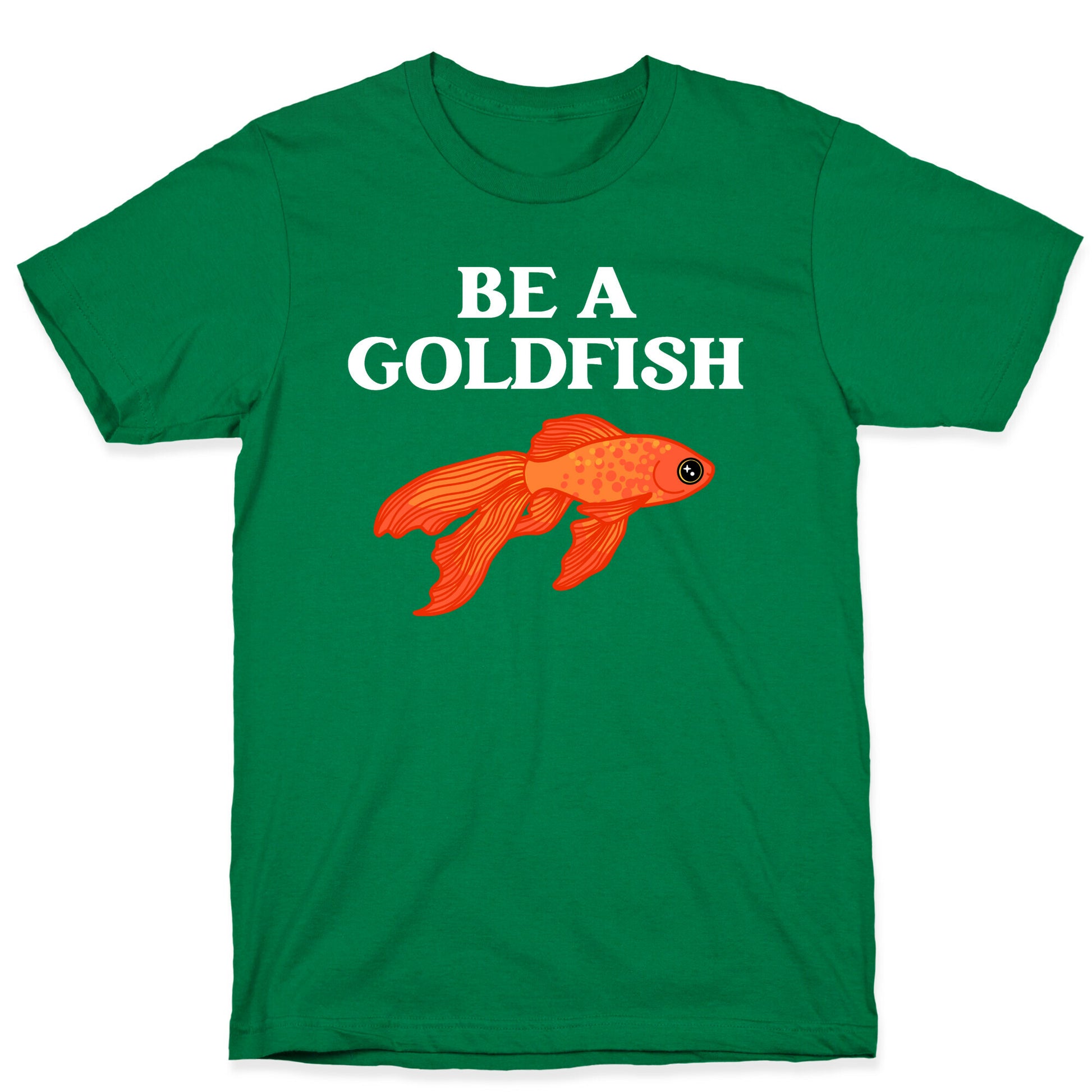 Be A Goldfish T-Shirt