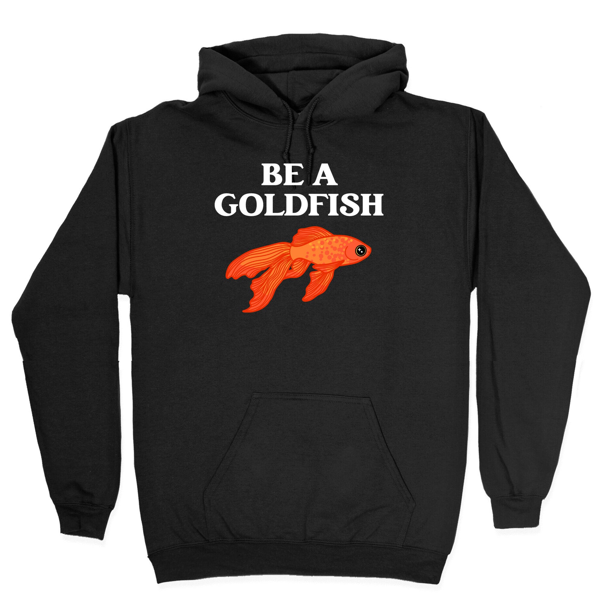 Be A Goldfish Hoodie