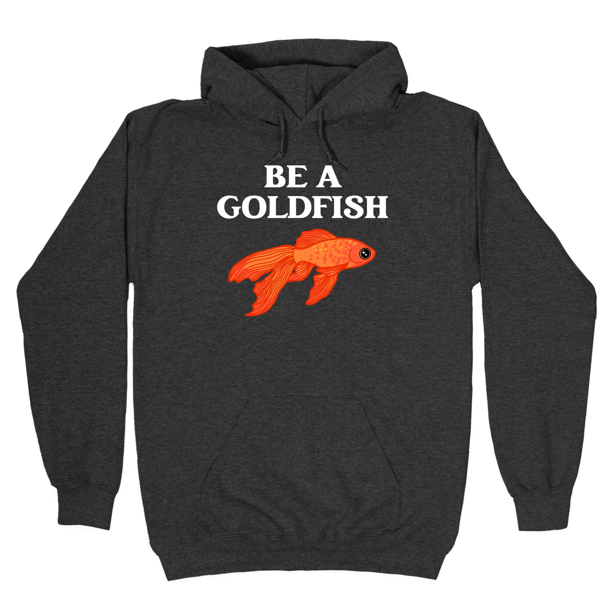 Be A Goldfish Hoodie