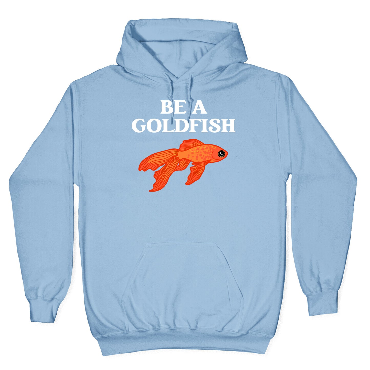 Be A Goldfish Hoodie