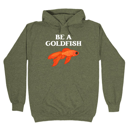 Be A Goldfish Hoodie