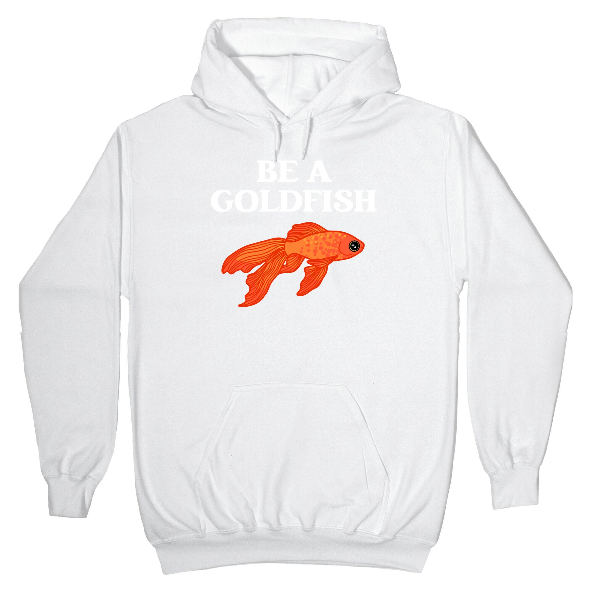 Be A Goldfish Hoodie