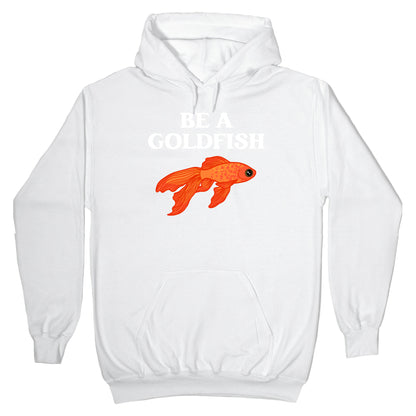 Be A Goldfish Hoodie