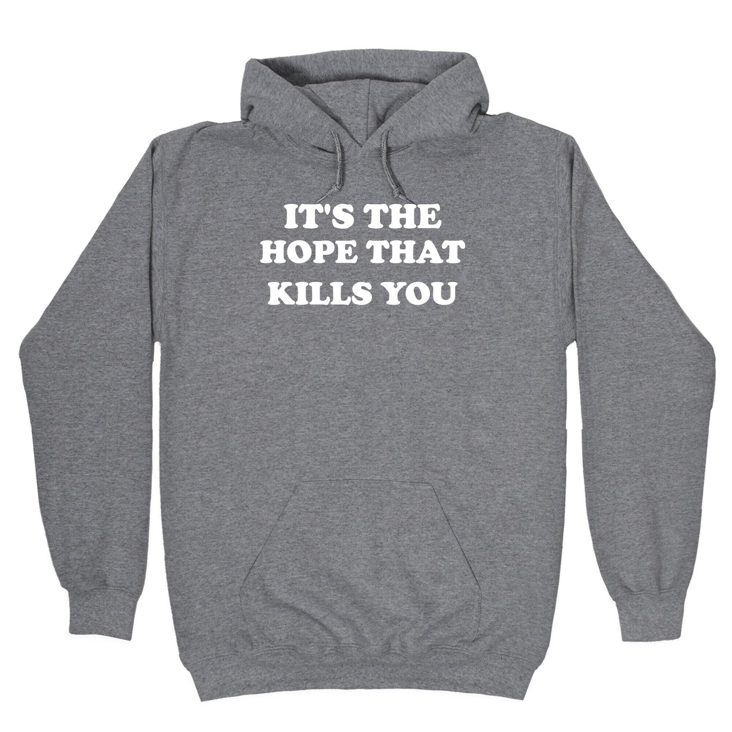 It's The Hope That Kills You Hoodie