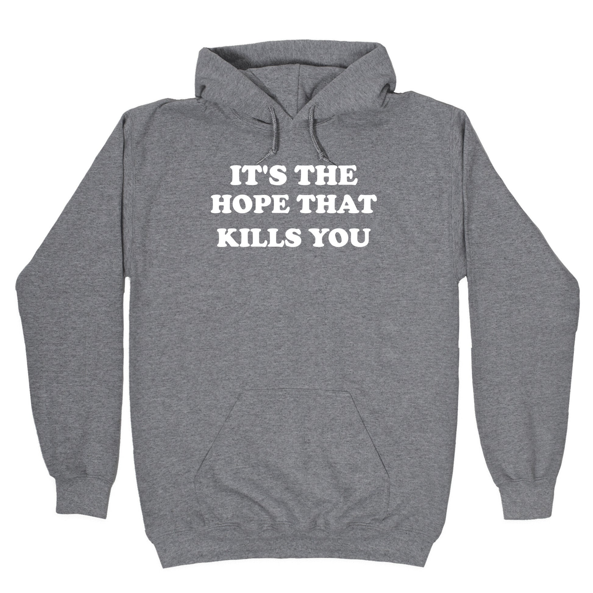 It's The Hope That Kills You Hoodie