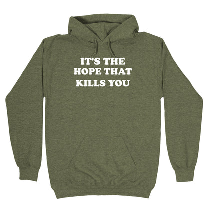 It's The Hope That Kills You Hoodie
