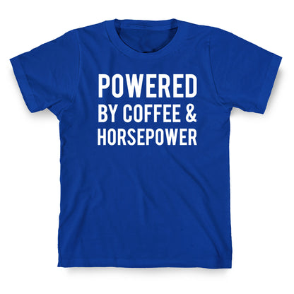 Powered By Coffee And Horsepower T-Shirt
