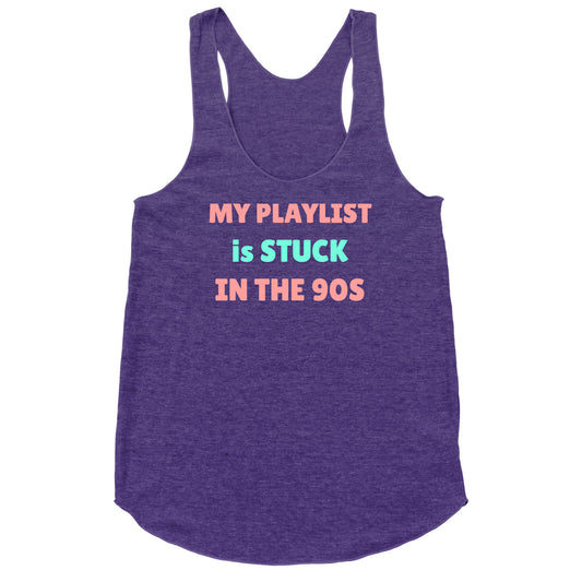 My Playlist Is Stuck In The 90s Racerback Tank