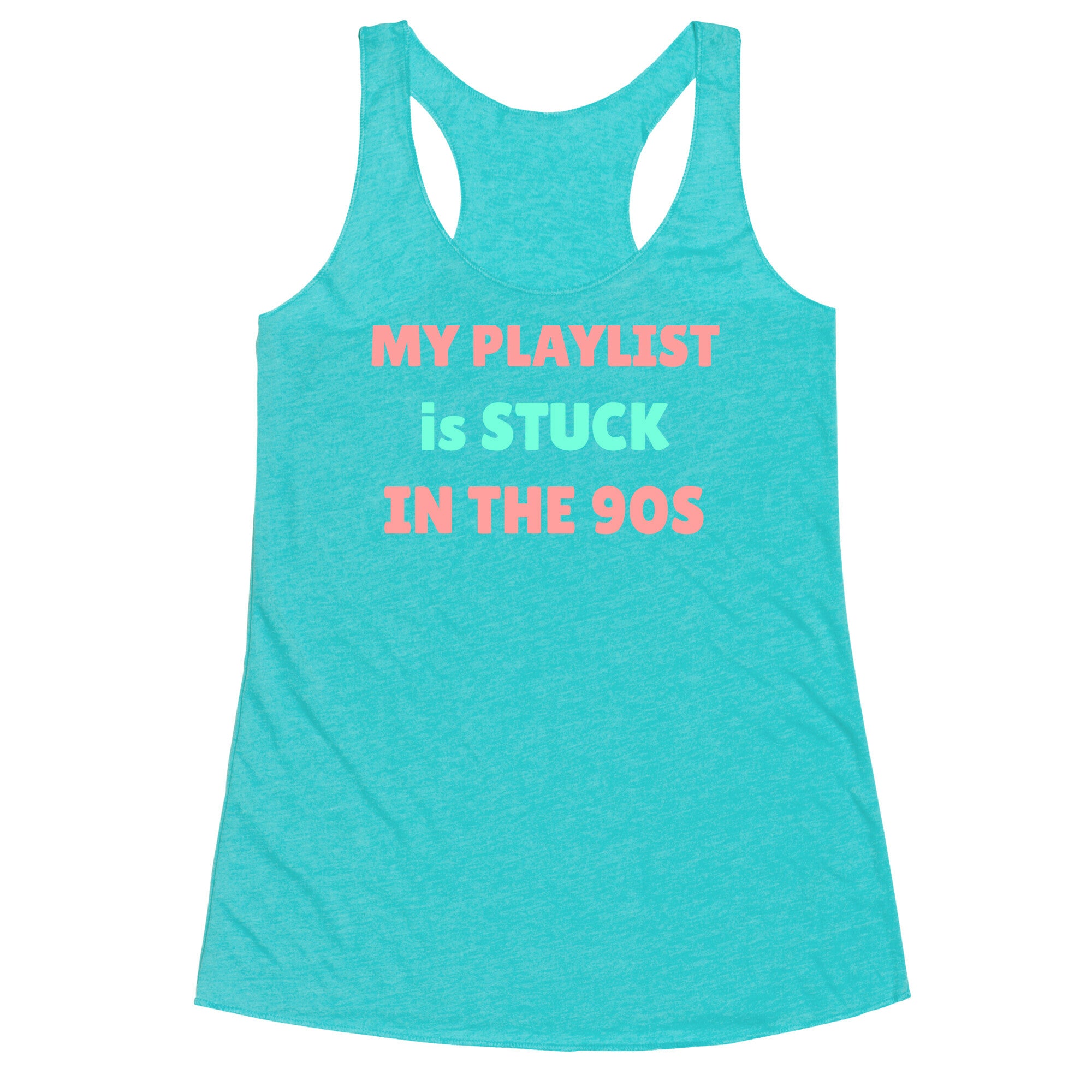 My Playlist Is Stuck In The 90s Racerback Tank