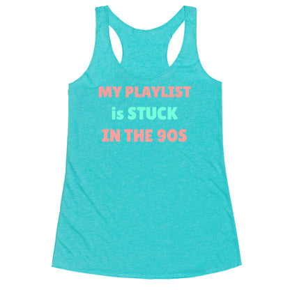 My Playlist Is Stuck In The 90s Racerback Tank