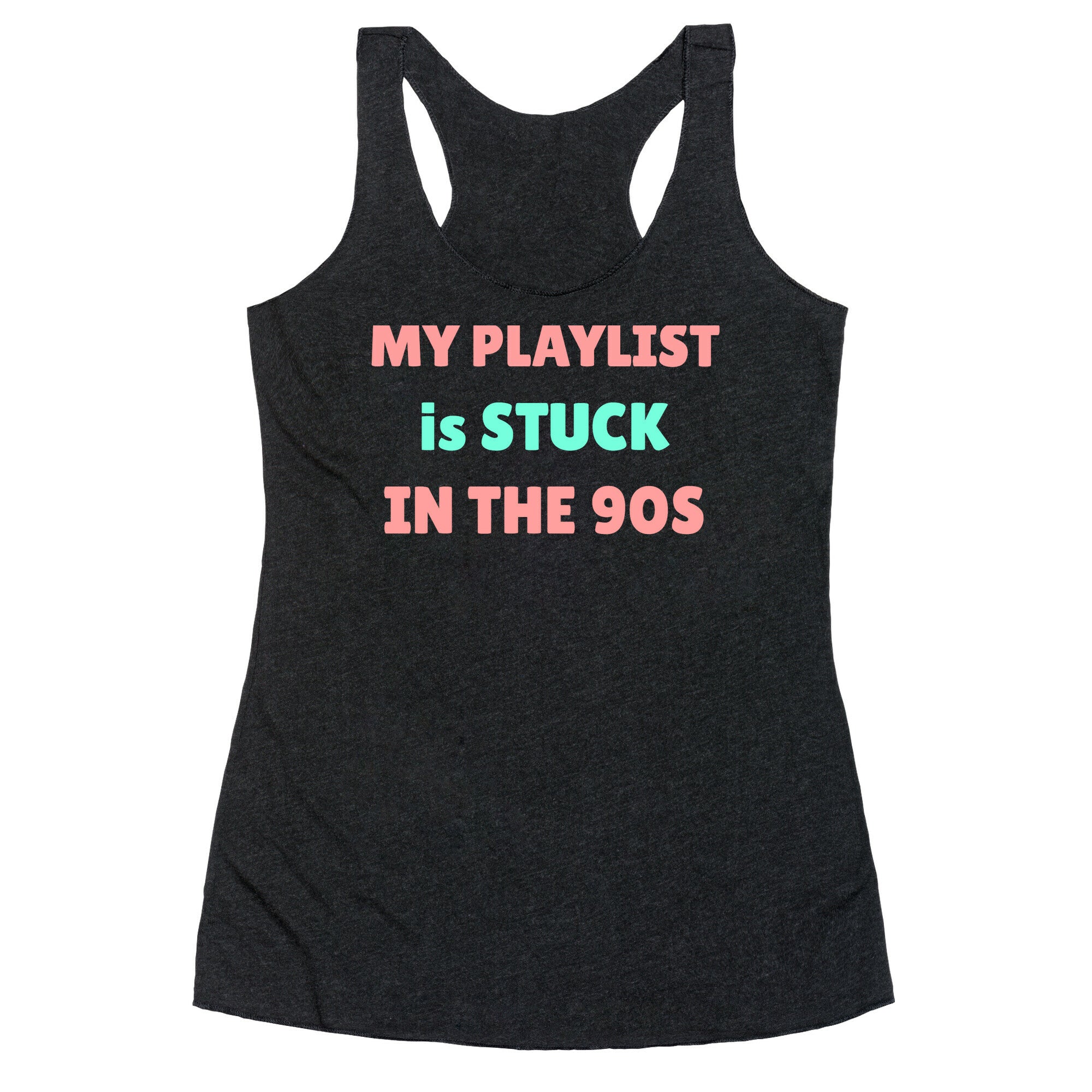 My Playlist Is Stuck In The 90s Racerback Tank