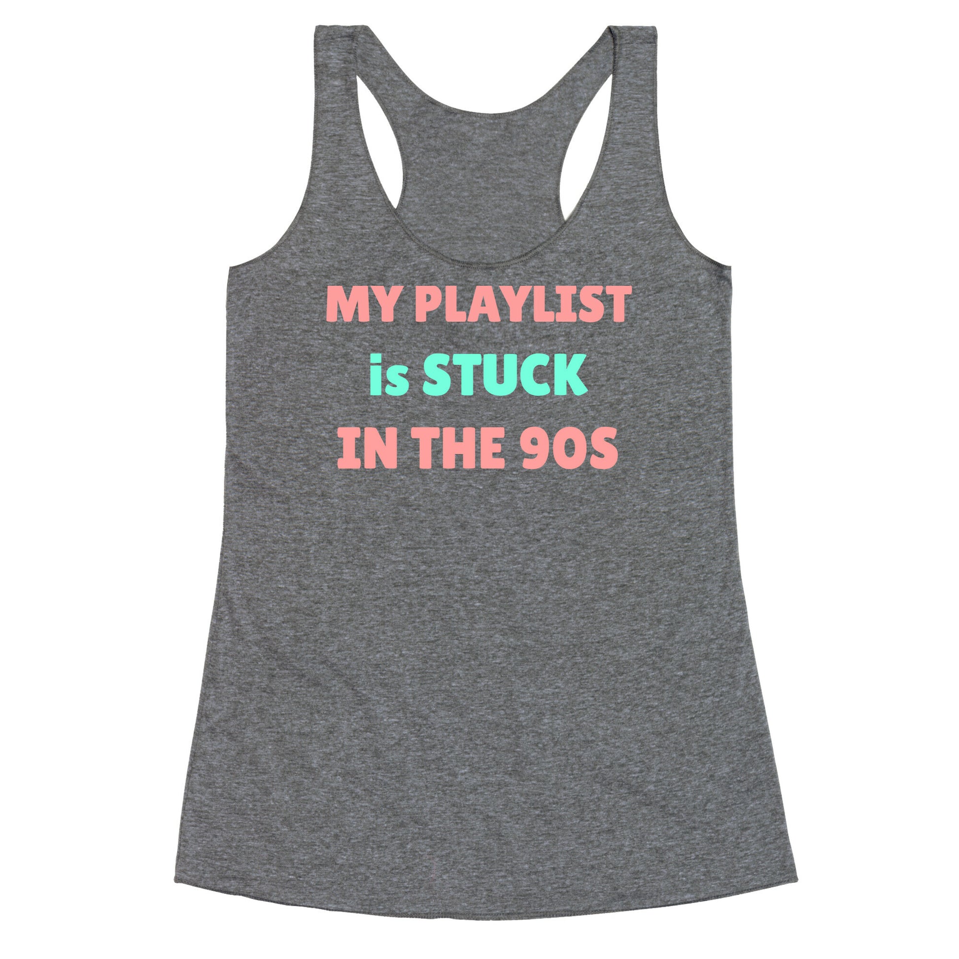 My Playlist Is Stuck In The 90s Racerback Tank