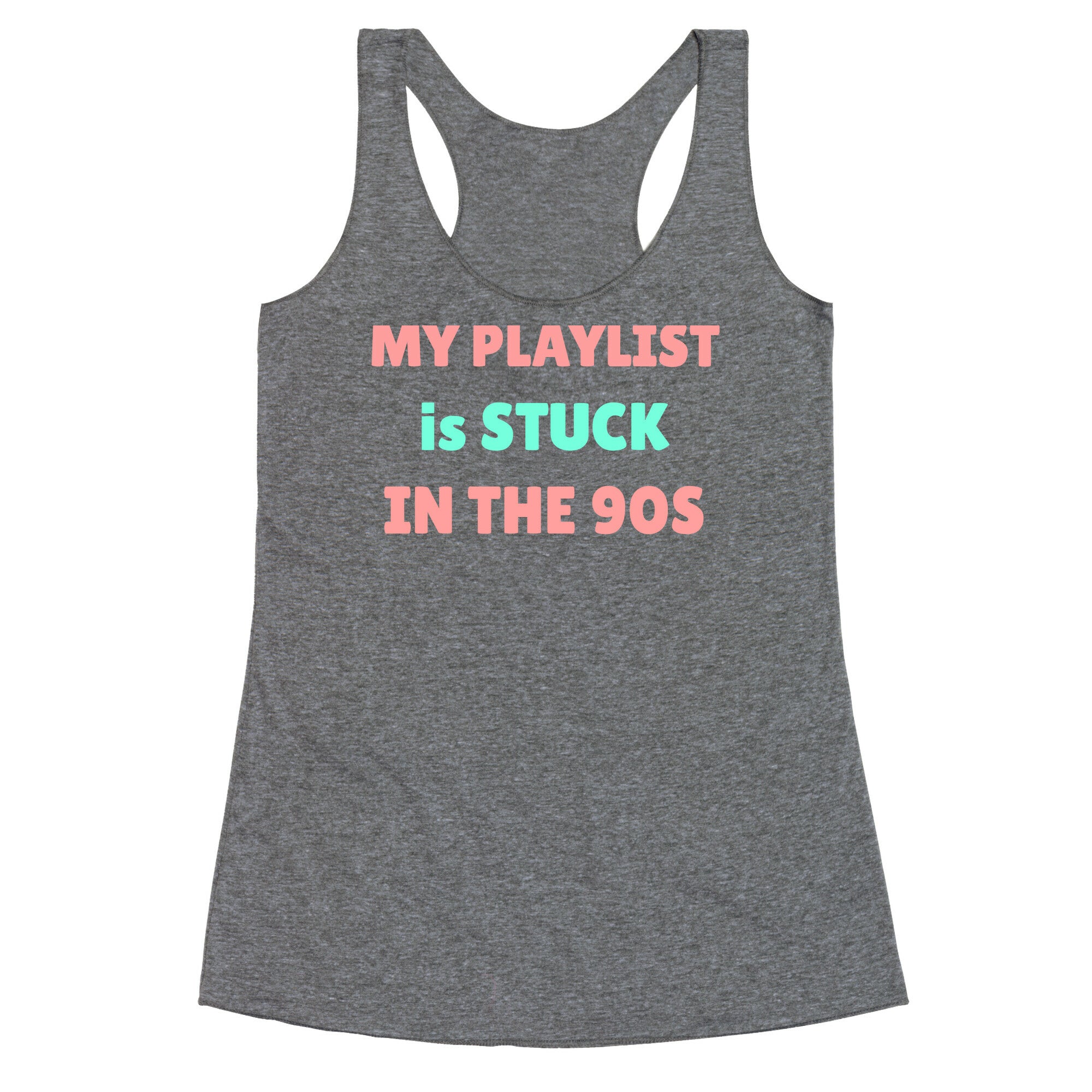 My Playlist Is Stuck In The 90s Racerback Tank