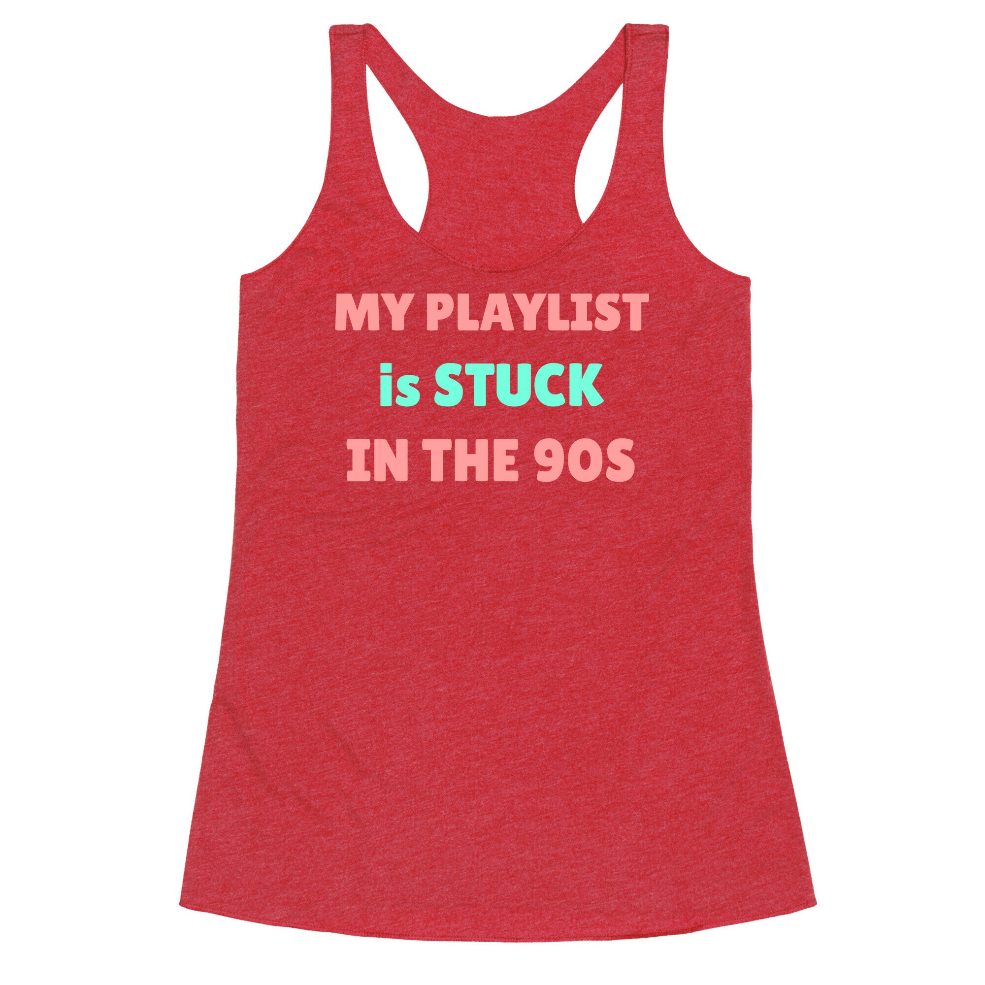 My Playlist Is Stuck In The 90s Racerback Tank