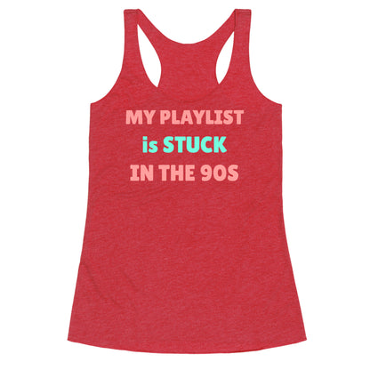 My Playlist Is Stuck In The 90s Racerback Tank