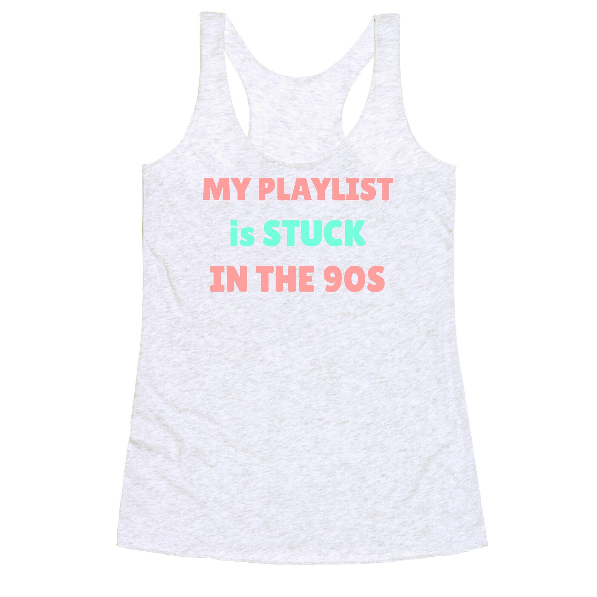 My Playlist Is Stuck In The 90s Racerback Tank