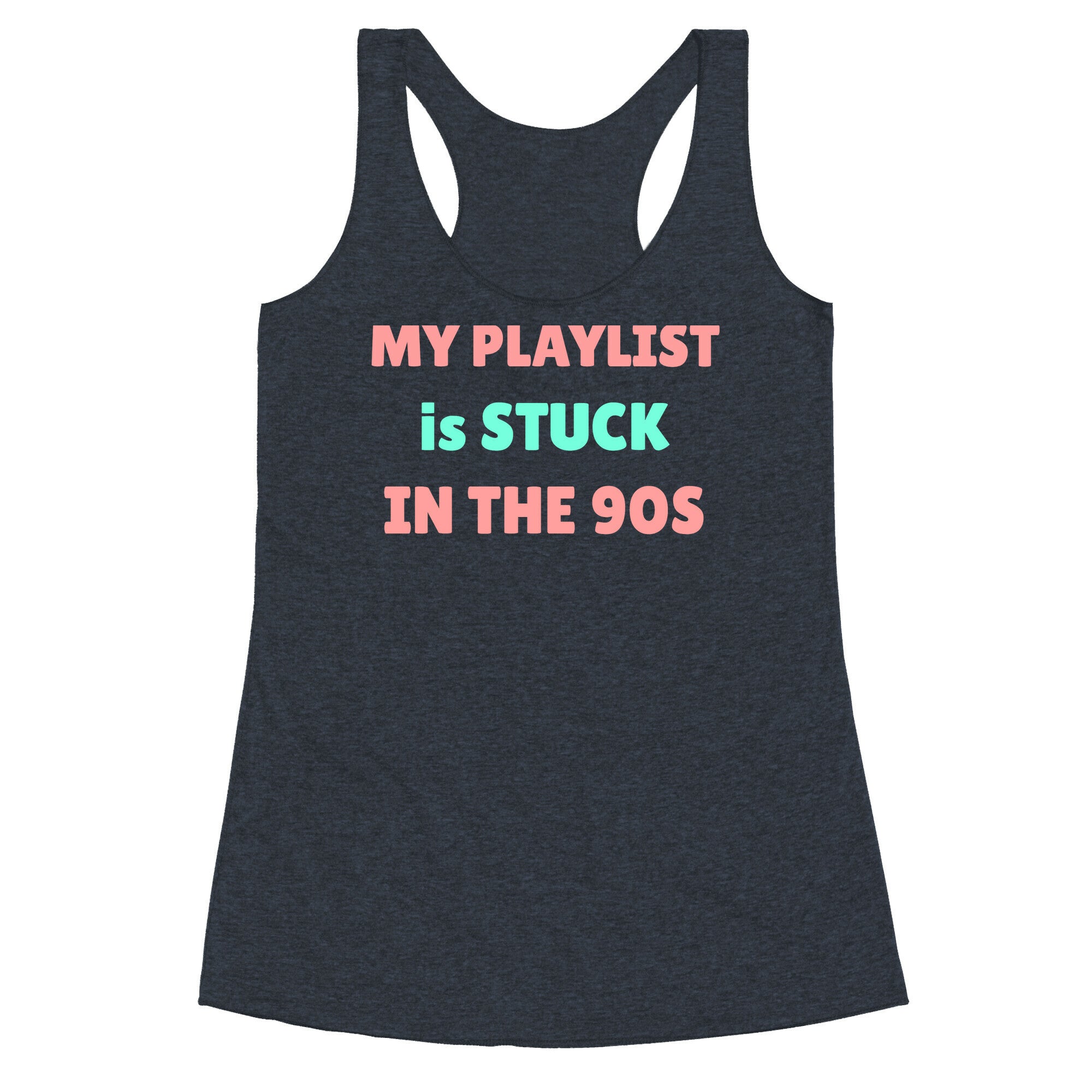 My Playlist Is Stuck In The 90s Racerback Tank