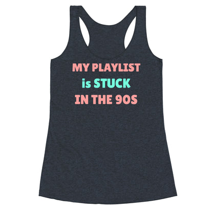 My Playlist Is Stuck In The 90s Racerback Tank